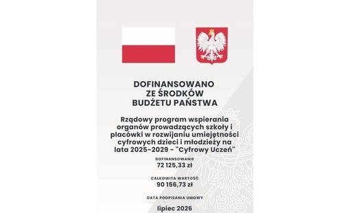 W dniu 21 lipca 2026 r. została podpisana umowa na realizację projektu w ramach Rządowego programu wspierania organów prowadzących szkoły i placówki w rozwijaniu umiejętności cyfrowych dzieci i młodzieży na lata 2025–2029 - „Cyfrowy Uczeń”.  Wsparciem fin
